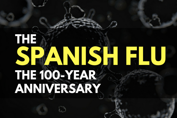 The Spanish Flu – The 100-Year Anniversary